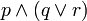 p \wedge (q \vee r)